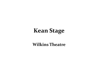 Kean Stage
Wilkins Theatre
 