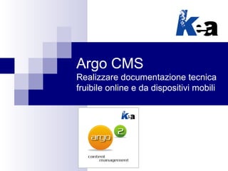 Argo CMS Realizzare documentazione tecnica fruibile online e da dispositivi mobili 