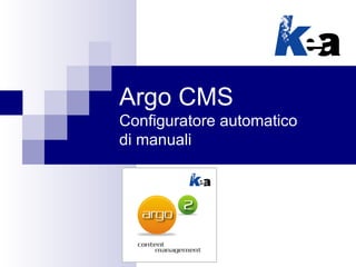 Argo CMS
Configuratore automatico
di manuali
 
