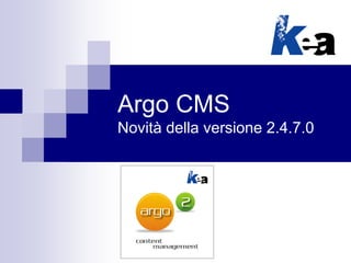 Argo CMS
Novità della versione 2.4.7.0

 