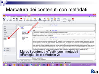 Marcatura dei contenuti con metadati
Marco i contenuti «Testi» con i metadati
«Famiglia 1» e «Modello 2»
 