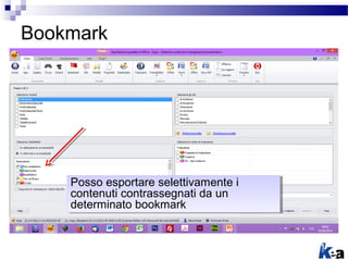 Bookmark
Posso esportare selettivamente i
contenuti contrassegnati da un
determinato bookmark
Posso esportare selettivamen...