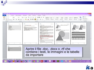 Aprire il file .doc, .docx o .rtf che
contiene i testi, le immagini e le tabelle
da importare
Aprire il file .doc, .docx o...