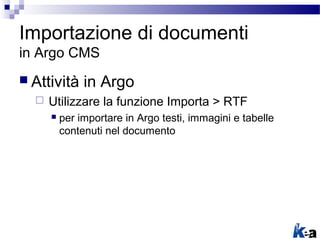 Attività in Argo
 Utilizzare la funzione Importa > RTF
 per importare in Argo testi, immagini e tabelle
contenuti nel ...