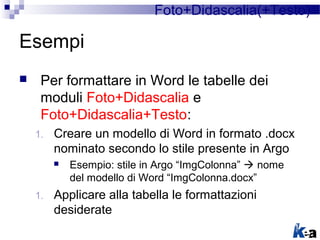 Foto+Didascalia(+Testo)

Esempi
    Per formattare in Word le tabelle dei
     moduli Foto+Didascalia e
     Foto+Didasca...