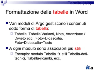 Tabelle (1/3)

Formattazione delle tabelle in Word

   Vari moduli di Argo gestiscono i contenuti
    sotto forma di tabe...