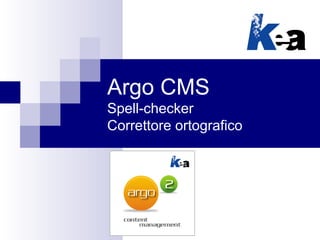 Argo CMS
Spell-checker
Correttore ortografico
 
