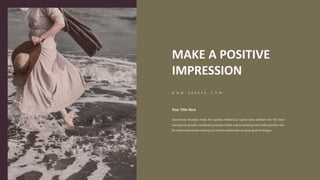 MAKE A POSITIVE
IMPRESSION
 