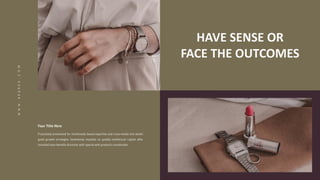 HAVE SENSE OR
FACE THE OUTCOMES
 