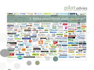 3. Welke verschillende platforms zijn er? 