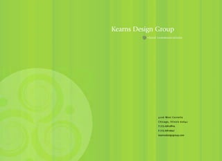 Kearns Design Group
          visual communications




                4106 West Cornelia
                Chicago, Illinois 60641
                T 773.296.9824
                F 773.296.9947
                kearnsdesigngroup.com
 