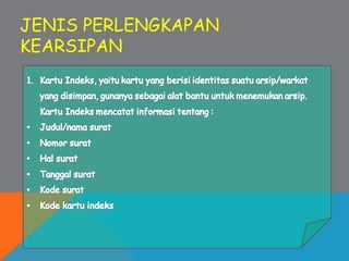 JENIS PERLENGKAPAN
KEARSIPAN
 