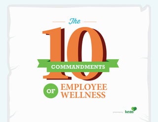 10
      The




 COMMANDMENTS



OF
     EMPLOYEE
     WELLNESS
                presented by
 