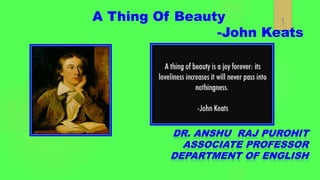 1
A Thing Of Beauty
-John Keats
 