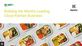Building the World’s Leading
Cloud Kitchen Business
 