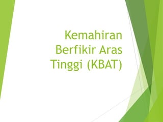 Kemahiran
Berfikir Aras
Tinggi (KBAT)
 