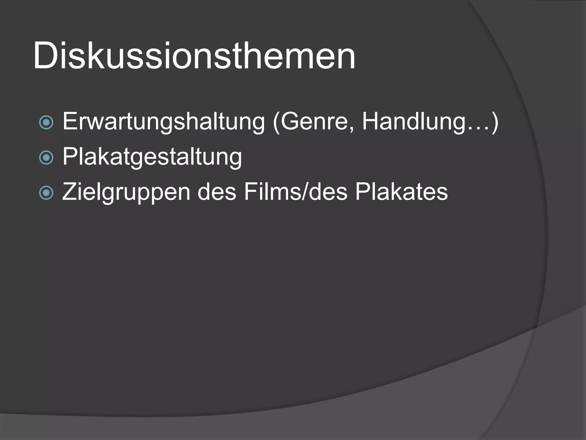 DiskussionsthemenErwartungshaltung (Genre, Handlung…)PlakatgestaltungZielgruppen des Films/des Plakates
