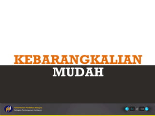 Kementerian Pendidikan Malaysia
Bahagian Pembangunan Kurikulum of 341
KEBARANGKALIAN
MUDAH
 