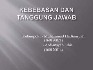 Kelompok : - Muhammad Hadiansyah
(160120071)
- Ardiansyah lubis
(160120014)
 