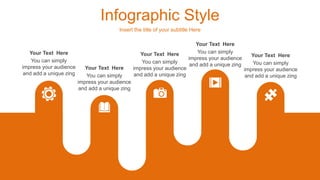 Infographic Style
Insert the title of your subtitle Here
You can simply
impress your audience
and add a unique zing
Your Text Here
You can simply
impress your audience
and add a unique zing
Your Text Here
You can simply
impress your audience
and add a unique zing
Your Text Here You can simply
impress your audience
and add a unique zing
Your Text Here
You can simply
impress your audience
and add a unique zing
Your Text Here
 