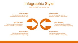 Infographic Style
Insert the title of your subtitle Here
You can simply impress your
audience and add a unique zing.
Your Text Here
You can simply impress your
audience and add a unique zing.
Your Text Here
You can simply impress your
audience and add a unique zing.
Your Text Here
You can simply impress your
audience and add a unique zing.
Your Text Here
You can simply impress your
audience and add a unique zing.
Your Text Here
You can simply impress your
audience and add a unique zing.
Your Text Here
 