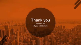 Thank you
Insert the title
of your subtitle Here
 