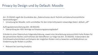 Privacy by Design und by Default: Moodle
Art. 25 DSGVO regelt die Grundsätze des „Datenschutzes durch Technik und datensch...
