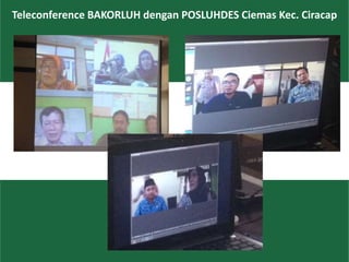 30
Teleconference BAKORLUH dengan POSLUHDES Ciemas Kec. Ciracap
 