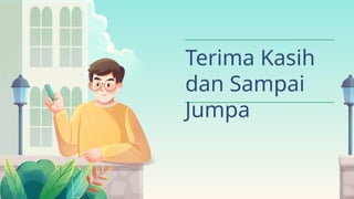 Terima Kasih
dan Sampai
Jumpa
 