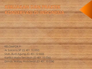 KELOMPOK 9 
Ar Sukarno SP (G 401 10 032) 
Muh. Budi Agung (G 401 10 033) 
Kartika Maria Tendean (G 401 10 036) 
Dandy Wahyu Mulyawan (G 401 10 034) 
 