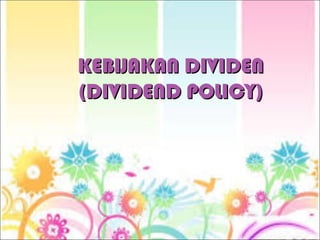 KEBIJAKAN DIVIDENKEBIJAKAN DIVIDEN
(DIVIDEND POLICY)(DIVIDEND POLICY)
 
