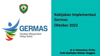Kebijakan Implementasi
Germas
Oktober 2022
 