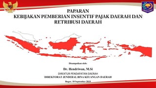 Disampaikan oleh:
Dr. Hendriwan, M.Si
DIREKTUR PENDAPATAN DAERAH
DIREKTORAT JENDERAL BINA KEUANGAN DAERAH
Bogor, 18 September 2019
 