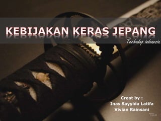 Terhadap indonesia 
Creat by : 
Inas Sayyida Latifa 
Vivian Rainsani 
 