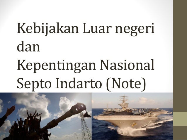 Kebijakan Luar Negeri: Apakah Pemerintah Mewakili Kepentingan Nasional dengan Baik?
