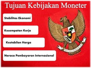 Stabilitas Ekonomi
Neraca Pembayaran Internasional
Kestabilan Harga
Kesempatan Kerja
 