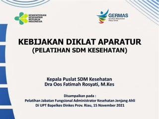 KEBIJAKAN DIKLAT APARATUR
(PELATIHAN SDM KESEHATAN)
 