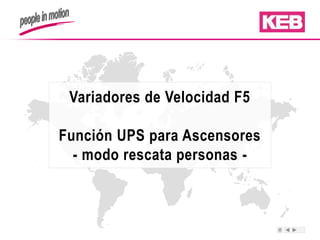 Variadores de Velocidad F5
Función UPS para Ascensores
- modo rescata personas -
 
