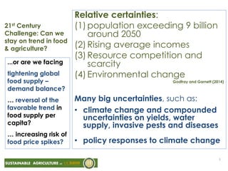 21st Century
Challenge: Can we
stay on trend in food
& agriculture?
Relative certainties:
(1) population exceeding 9 billi...