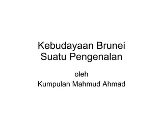 Kebudayaan Brunei Suatu Pengenalan oleh Kumpulan Mahmud Ahmad 