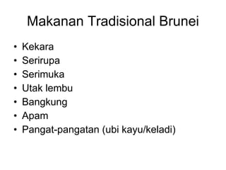 Makanan Tradisional Brunei Kekara Serirupa Serimuka Utak lembu Bangkung Apam Pangat-pangatan (ubi kayu/keladi) 