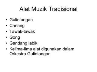 Alat Muzik Tradisional Gulintangan Canang Tawak-tawak Gong Gandang labik Kelima-lima alat digunakan dalam Orkestra Gulintangan 