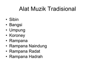 Alat Muzik Tradisional Sibin Bangsi Umpung Koroney Rampana Rampana Naindung Rampana Radat Rampana Hadrah 