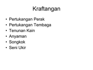 Kraftangan Pertukangan Perak Pertukangan Tembaga Tenunan Kain Anyaman Songkok Seni Ukir 