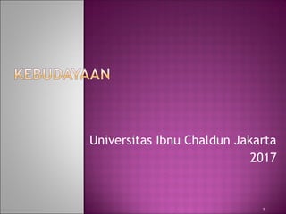 Universitas Ibnu Chaldun Jakarta
2017
1
 