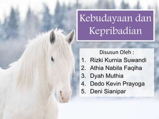 Kebudayaan dan
Kepribadian
Disusun Oleh :
1. Rizki Kurnia Suwandi
2. Athia Nabila Faqiha
3. Dyah Muthia
4. Dedo Kevin Prayoga
5. Deni Sianipar
 