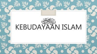 KEBUDAYAAN ISLAM
 