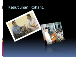 Kebutuhan Rohani 
 