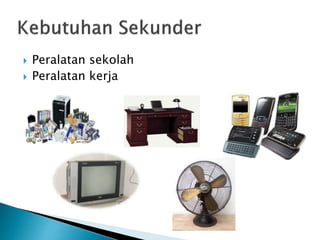  Peralatan sekolah 
 Peralatan kerja 
 