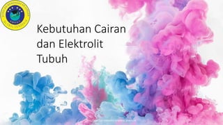 http://www.free-powerpoint-templates-design.com
Kebutuhan Cairan
dan Elektrolit
Tubuh
 